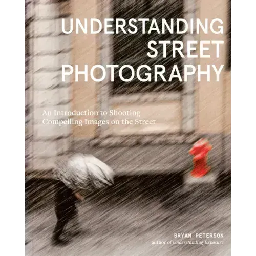 Understanding Street Photography: An Introduction to Shooting Compelling Images on the Street