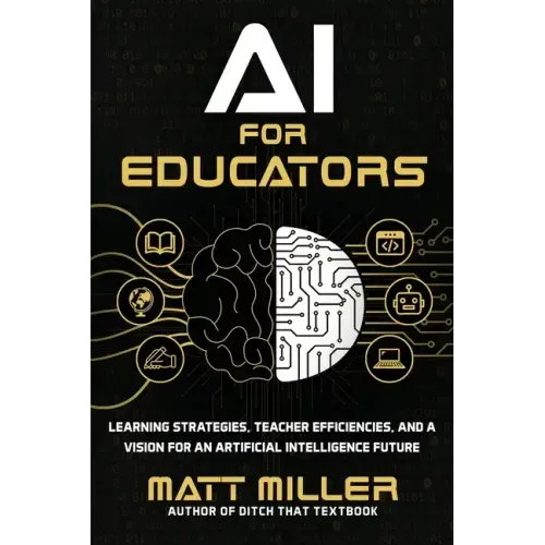 AI for Educators: Learning Strategies, Teacher Efficiencies, and a Vision for an Artificial Intelligence Future