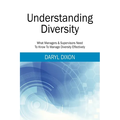 Understanding Diversity: What Managers & Supervisors Need To Know To Manage Diversity Effectively