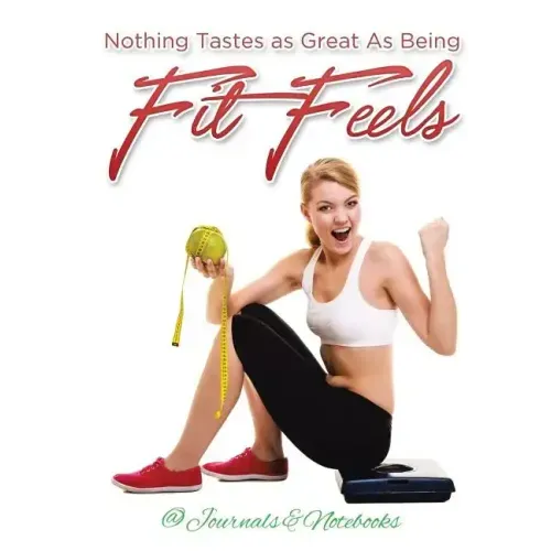 Nothing Tastes as Great As Being Fit Feels