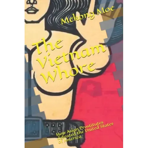 The Vietnam Whore: How Asian Prostitutes defeated the United States of America
