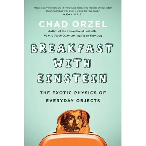 Breakfast with Einstein: The Exotic Physics of Everyday Objects