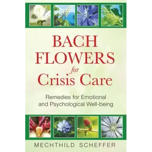 Bach Flowers for Crisis Care: Remedies for Emotional and Psychological Well-Being