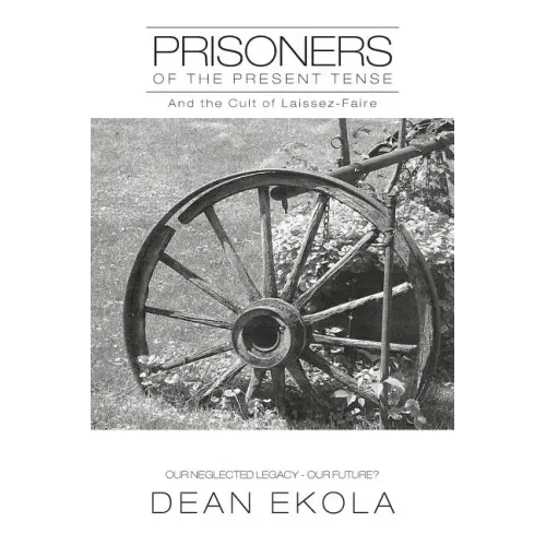 Prisoners of the Present Tense: And the Cult of Laissez-Faire