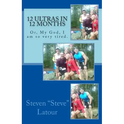 12 Ultras in 12 Months: Or, My God, I am so very tired.