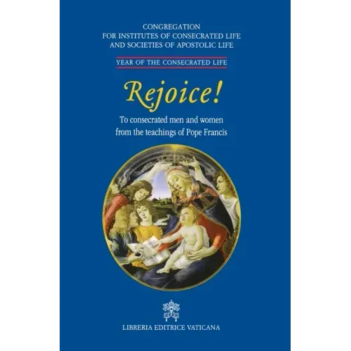 Rejoice!. To Consacrated Men and Women from the Theachings of Pope Francis