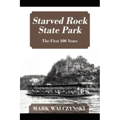 Starved Rock State Park: The First 100 Years