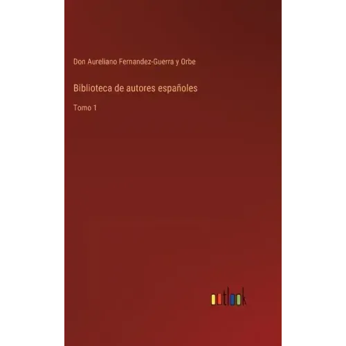 Biblioteca de autores españoles: Tomo 1