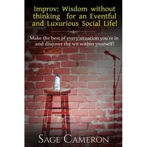 Improv: Wisdom Without Thinking For An Eventful and Luxurious Social Life!