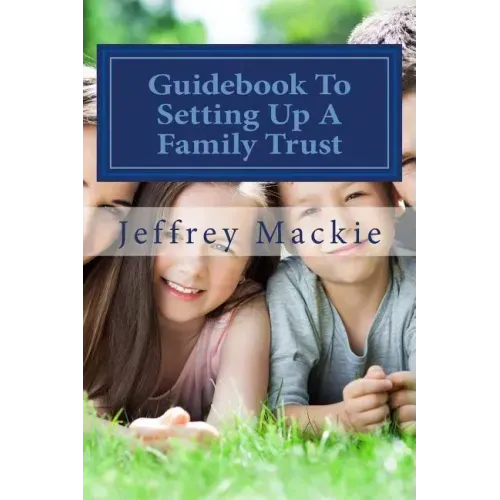 Guidebook To Setting Up A Family Trust: A simple guide to setting up a family trust for Canadians
