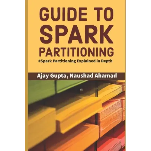 Guide to Spark Partitioning: Spark Partitioning Explained in Depth