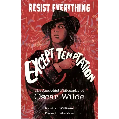Resist Everything Except Temptation: The Anarchist Philosophy of Oscar Wilde