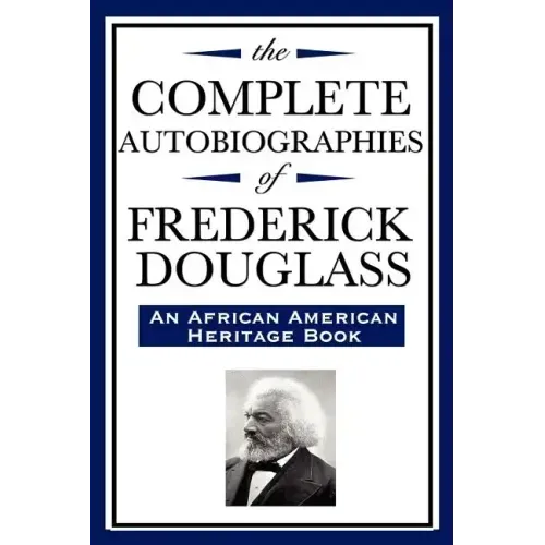 The Complete Autobiographies of Frederick Douglas (An African American Heritage Book)