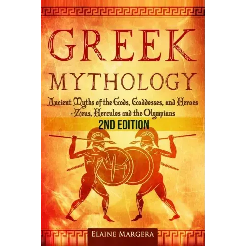 Greek Mythology: Ancient Myths of the Gods, Goddesses, and Heroes - Zeus, Hercules and the Olympians