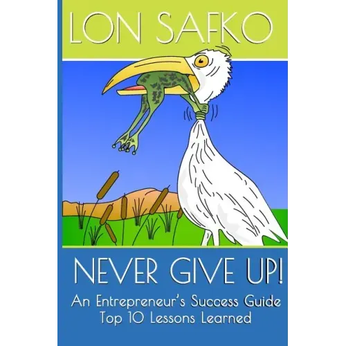 Never Give Up!: An Entrepreneurs Success Guide