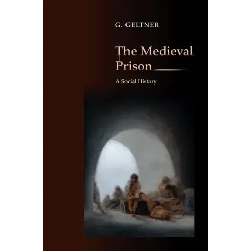 The Medieval Prison: A Social History