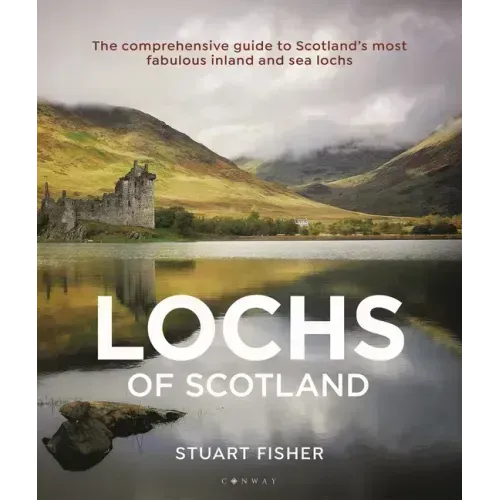 Lochs of Scotland: The Comprehensive Guide to Scotland's Most Fabulous Inland and Sea Lochs