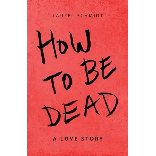 How to Be Dead: A Love Story