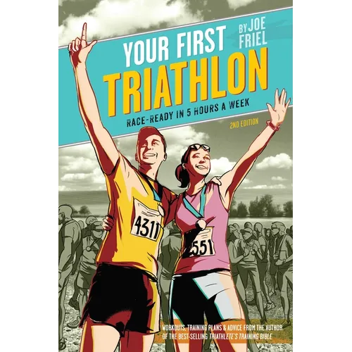 Your First Triathlon: Race-Ready in 5 Hours a Week, 2nd Edition