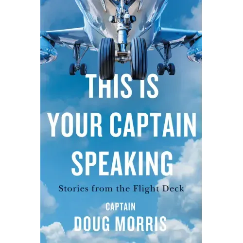 This Is Your Captain Speaking: Stories from the Flight Deck