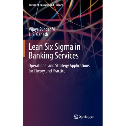 Lean Six SIGMA in Banking Services: Operational and Strategy Applications for Theory and Practice
