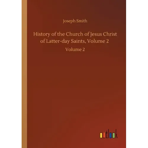 History of the Church of Jesus Christ of Latter-day Saints, Volume 2: Volume 2