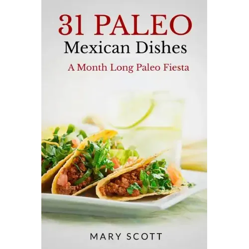 31 Paleo Mexican Dishes: A Month Long Paleo Fiesta