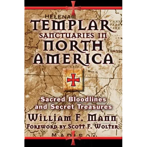 Templar Sanctuaries in North America: Sacred Bloodlines and Secret Treasures