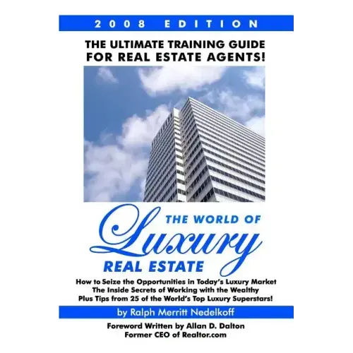 The World Of Luxury Real Estate: The Ultimate Training Guide For Real Estate Agents!