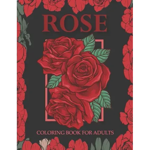 Rose coloring book for adults: An Adult Coloring Book With Stress-relif, Easy and Relaxing Coloring Pages.