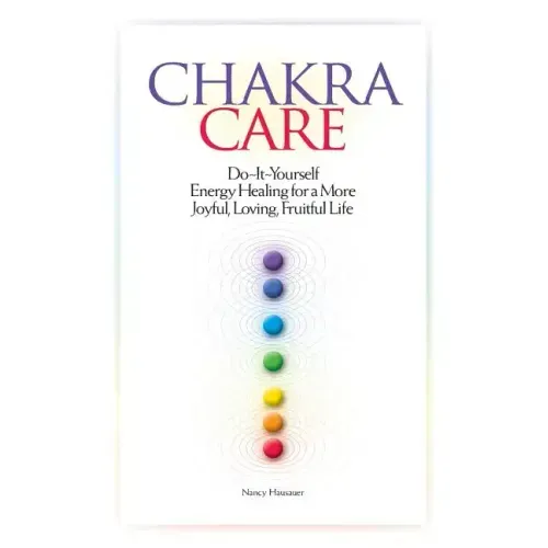 Chakra Care: Do-It-Yourself Energy Healing For A More Joyful, Loving, Fruitful Life
