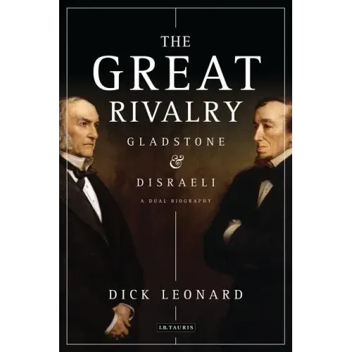 The Great Rivalry: Gladstone & Disraeli