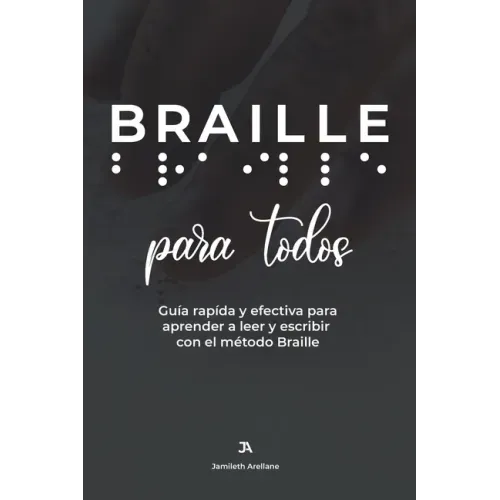BRAILLE para todos: Guía rápida y efectiva para aprender a leer y escribir Braille