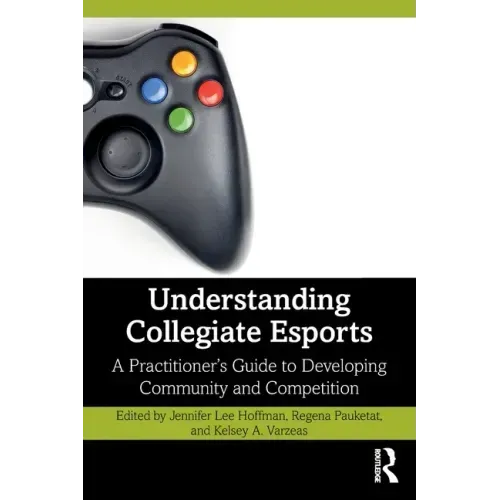 Understanding Collegiate Esports: A Practitioner's Guide to Developing Community and Competition