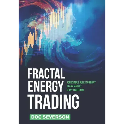 Fractal Energy Trading: Four Simple Rules to Profit In Any Market & Any Timeframe
