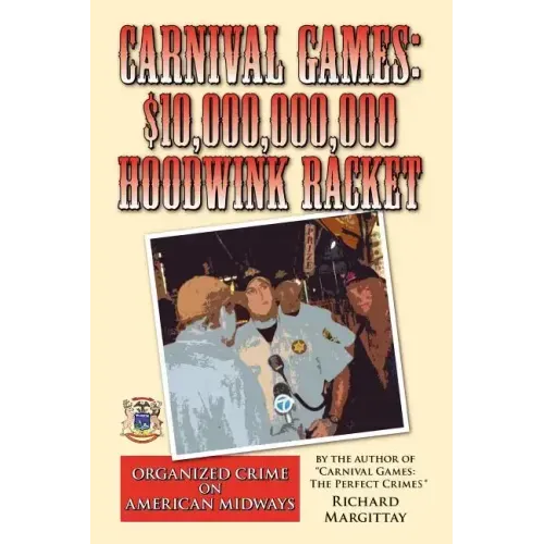 Carnival Games: $10,000,000,000 Hoodwink Racket: Organized Crime on the American Midway
