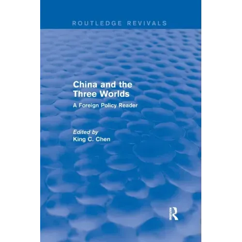 China and the Three Worlds: A Foreign Policy Reader: A Foreign Policy Reader