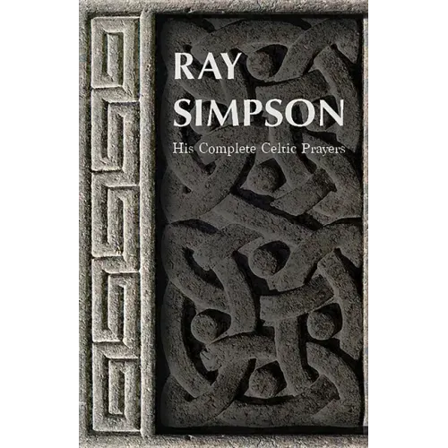 Ray Simpson: His Complete Celtic Prayers