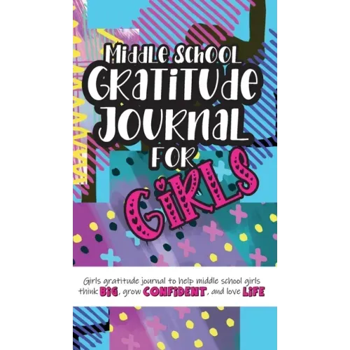 Middle School Gratitude Journal for Girls: Girls gratitude journal to help middle school girls think big, grow confident, and love life