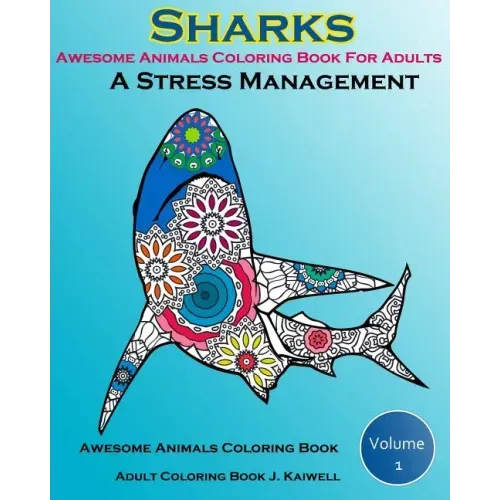 Awesome Animals Coloring Book For Adults: A Stress Management: Creative Coloring Animals, Live Underwater Sharks, Lost Ocean, Sea (Volume 1)