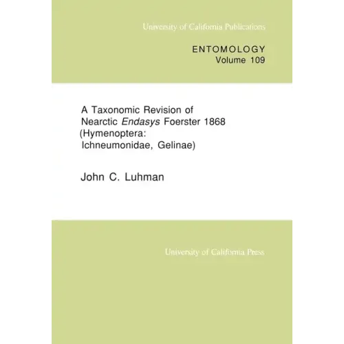 A Taxonomic Revision of Nearctic Endasys Foerster 1868 (Hymenoptera: Ichneumonidae, Gelinae): Volume 109