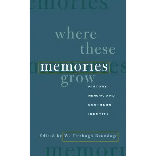 Where These Memories Grow: History, Memory, and Southern Identity