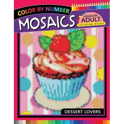 Dessert Lovers Mosaics Hexagon Coloring Books: Color by Number for Adults Stress Relieving Design