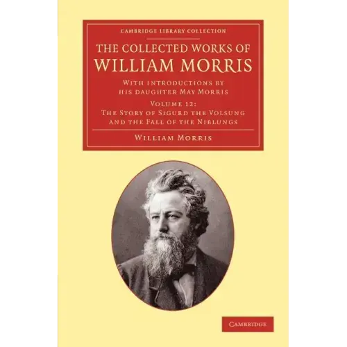 The Collected Works of William Morris: With Introductions by His Daughter May Morris