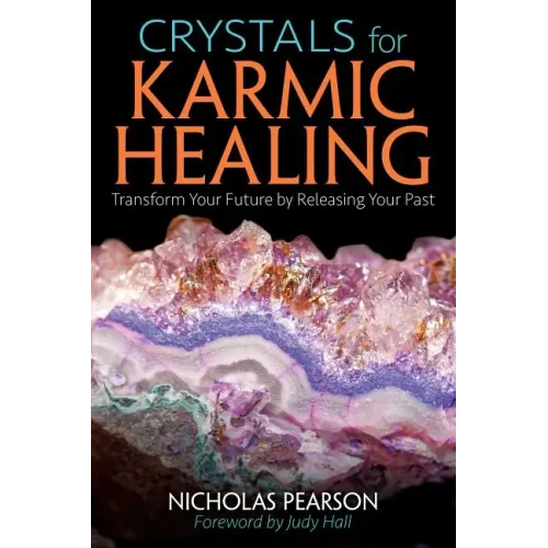Crystals for Karmic Healing: Transform Your Future by Releasing Your Past