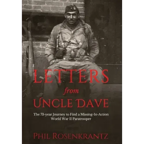 Letters from Uncle Dave: The 73-year Journey to Find a Missing-In-Action World War II Paratrooper