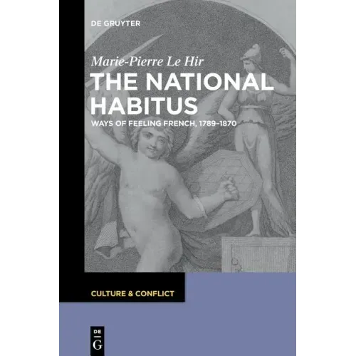 The National Habitus: Ways of Feeling French, 1789-1870