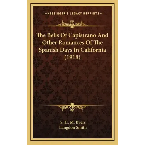 The Bells of Capistrano and Other Romances of the Spanish Days in California (1918)