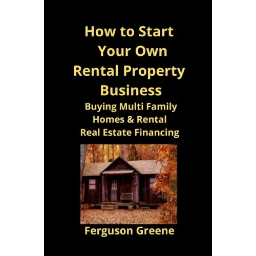 How to Start Your Own Rental Property Business: Buying Multi Family Homes & Rental Real Estate Financing