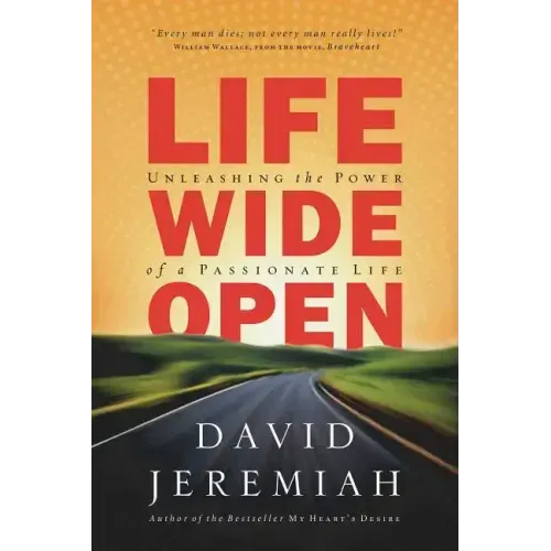 Life Wide Open: Unleashing the Power of a Passionate Life